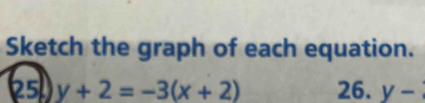 Sketch the graph of each equation. 
25 y+2=-3(x+2) 26. y-