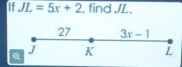 If JL=5x+2 , find ./L.