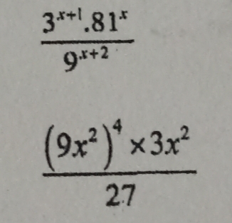  (3^(x+1).81^x)/9^(x+2) 
frac (9x^2)^4* 3x^227