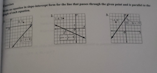 Exercises
graph of each equation. win an equation in slope-intercept form for the line that passes through the given point and is parallet to the
2. 3.
1