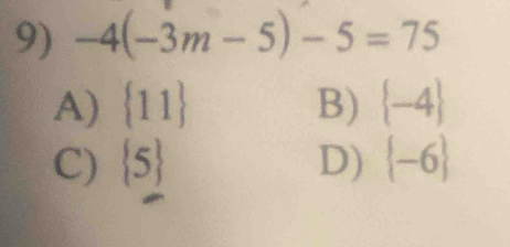 -4(-3m-5)-5=75
A)  11 B)  -4
C)  5 D)  -6