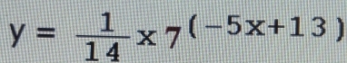 y= 1/14 * 7^((-5x+13))