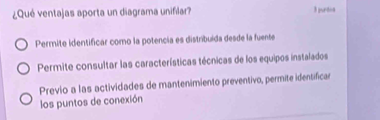 ¿Qué ventajas aporta un diagrama unifilar? 3 purdos
Permite identificar como la potencia es distribuida desde la fuente
Permite consultar las características técnicas de los equipos instalados
Previo a las actividades de mantenimiento preventivo, permite identificar
los puntos de conexión