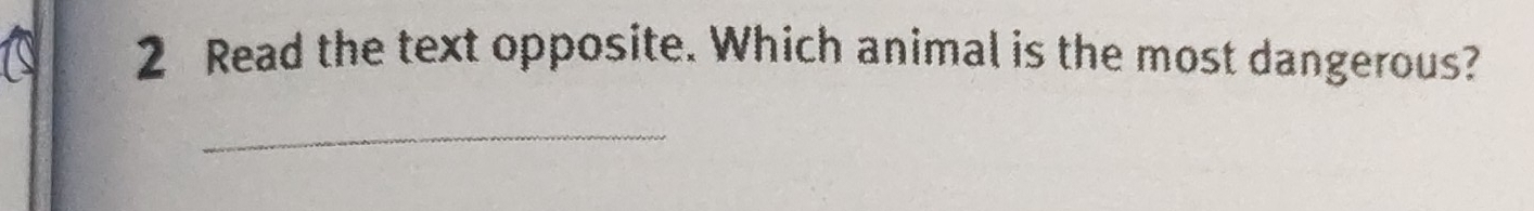 Read the text opposite. Which animal is the most dangerous? 
_