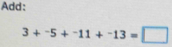 Add:
3+^-5+^-11+^-13=