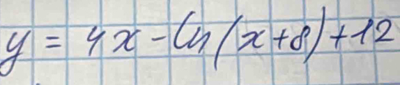 y=4x-ln (x+8)+12