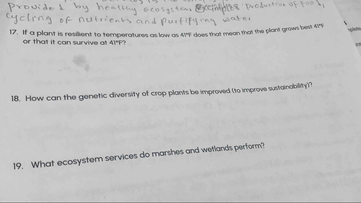 If a plant is resilient to temperatures as low as 41°F does that mean that the plant grows best 41°F
plete 
or that it can survive at 41°F 2 
ins 
18. How can the genetic diversity of crop plants be improved (to improve sustainability)? 
19. What ecosystem services do marshes and wetlands perform?