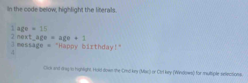 Solved: In the code below, highlight the literals. 1 age =15 2 r ext ...