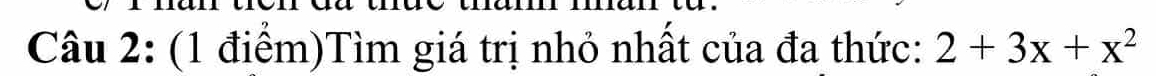 Tìm giá trị nhỏ nhất của đa thức: 2+3x+x^2