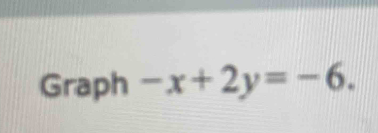 Graph -x+2y=-6.