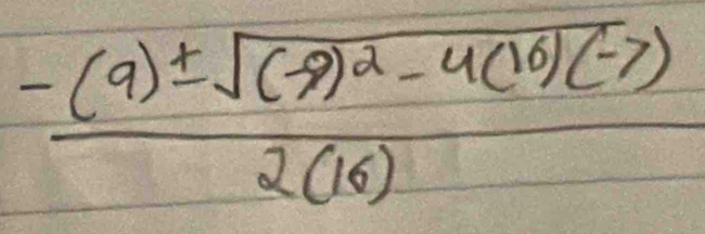 frac -(9)± sqrt((-9)^2)-4(10)(-7)2(16)