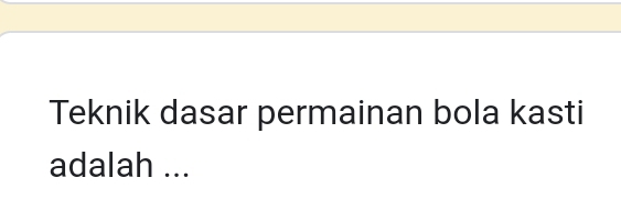 Teknik dasar permainan bola kasti 
adalah ...