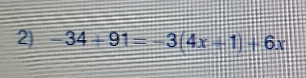 -34+91=-3(4x+1)+6x