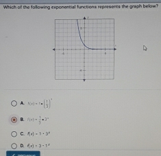 Which of the following exponential functions represents the graph below?
1 f(x)=1· ( 1/3 )^x
B. f(x)= 1/3 · 3^x
C. f(x)=1-3^x
4 f(x)=3-1^x