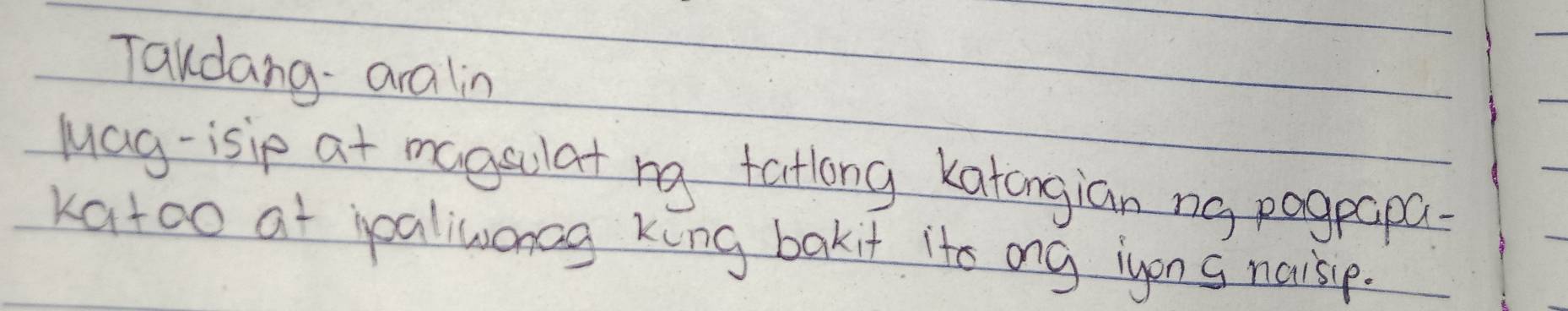 Taudang aralin 
luag-isip at magsulat ng tatlong katongian ng pagpapa- 
katoo at ialiconag king bakit its ong iyon s naisip.