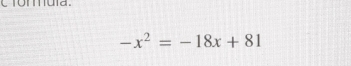 omula.
-x^2=-18x+81