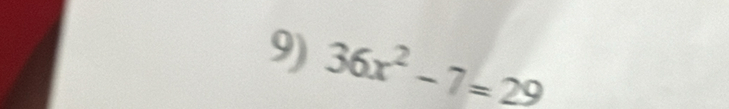 36x^2-7=29