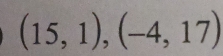 (15,1),(-4,17)