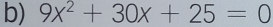 9x^2+30x+25=0