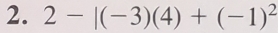 2-|(-3)(4)+(-1)^2