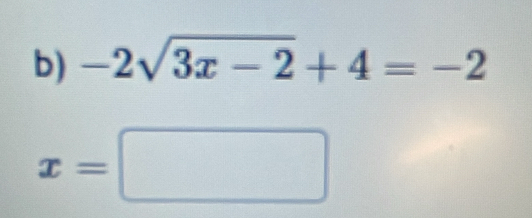 -2sqrt(3x-2)+4=-2
x=□