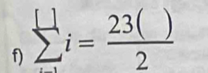 sumlimits _(i=1)^([])i= 23()/2 