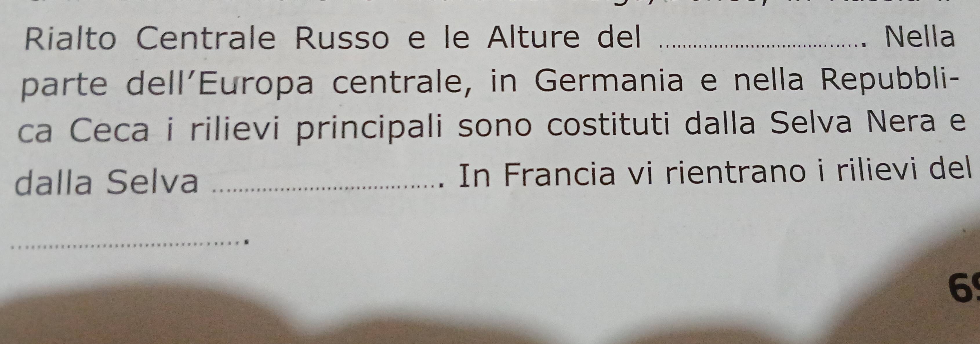 Rialto Centrale Russo e le Alture del _Nella 
parte dell’Europa centrale, in Germania e nella Repubbli- 
ca Ceca i rilievi principali sono costituti dalla Selva Nera e 
dalla Selva _In Francia vi rientrano i rilievi del 
_ 
6