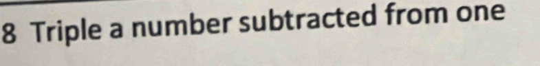 8 Triple a number subtracted from one