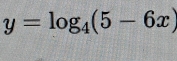 y=log _4(5-6x)