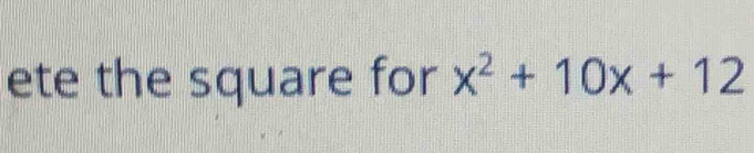 ete the square for x^2+10x+12