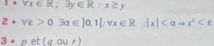 forall x∈ R; exists y∈ R:x≥ y
2 . forall varepsilon >0exists alpha ∈ ]0, 1[∴ forall x∈ R:|x|
3 。 · pet(qour)