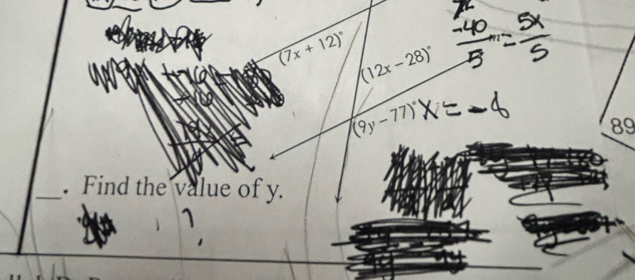 (7x+12)^circ  (12x-28)^circ 
(9y-77)^circ 
89
_. Find the value of y.