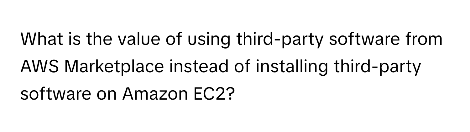 What is the value of using third-party software from AWS Marketplace instead of installing third-party software on Amazon EC2?