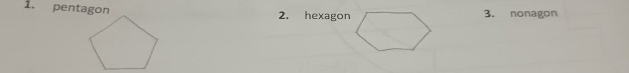 pentagon 2. hexagon3. nonagon