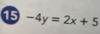 15 -4y=2x+5