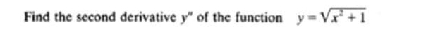 Find the second derivative y'' of the function y=sqrt(x^2+1)