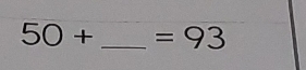 50+ _  =93