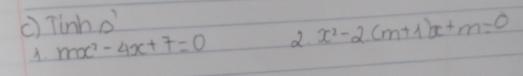 () Tinho 
. mx^2-4x+7=0
d. x^2-2(m+1)x+m=0