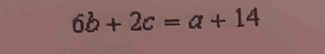 6b+2c=a+14