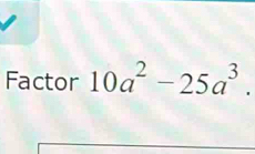 Factor 10a^2-25a^3.