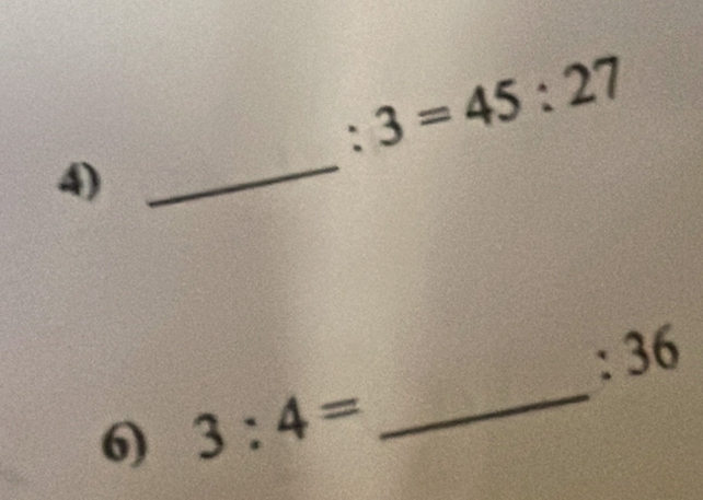 3=45:27
4) 
_ 
. 36
6) 3:4= _