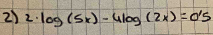 21 2· log (5x)-4log (2x)=0'5