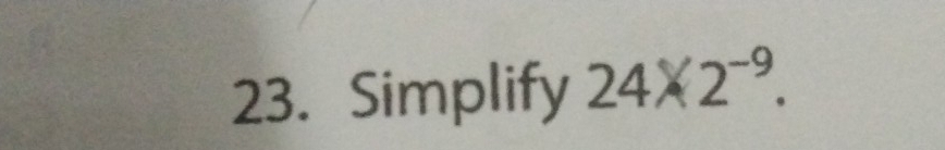 Simplify 24* 2^(-9).