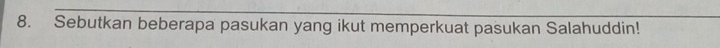 Sebutkan beberapa pasukan yang ikut memperkuat pasukan Salahuddin!