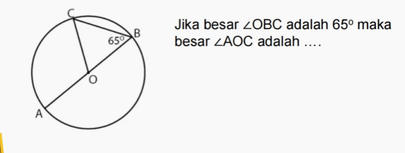 Jika besar ∠ OBC adalah 65° maka
besar ∠ AOC adalah ....