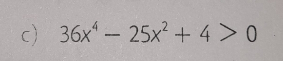 36x^4-25x^2+4>0