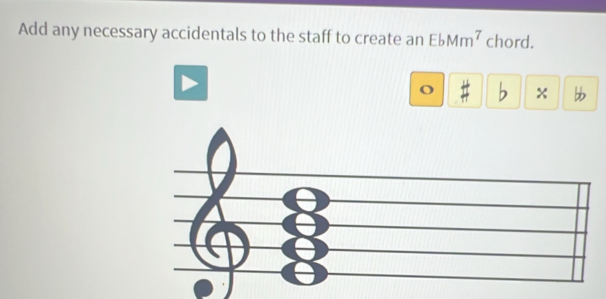 Add any necessary accidentals to the staff to create an EbMm^7 chord. 
O 
X b