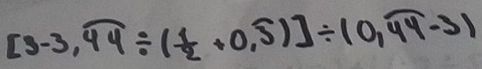 [3-3,44/ ( 1/2 +0,5)]/ (0,44-3)