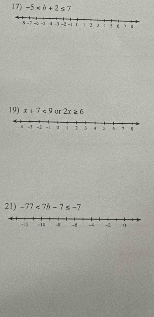 -5
19) x+7<9</tex> or 2x≥ 6
21) -77<7b-7≤ -7