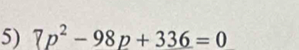 7p^2-98p+336=0